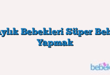 7 Aylık Bebekleri Süper Bebek Yapmak