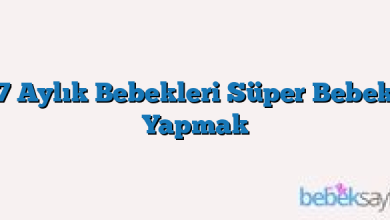 7 Aylık Bebekleri Süper Bebek Yapmak