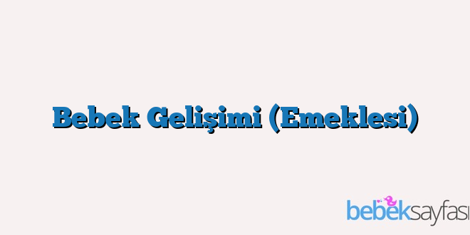 Bebek Gelişimi (Emeklesi)