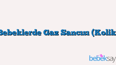 Bebeklerde Gaz Sancısı (Kolik)