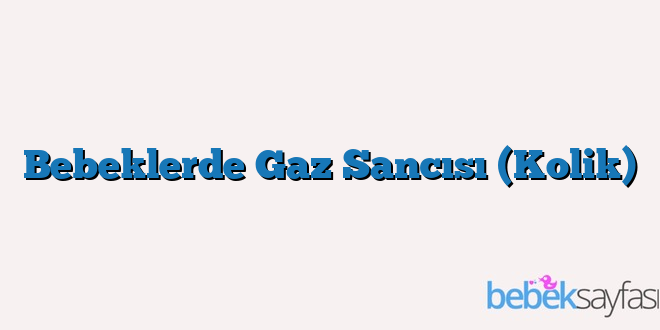 Bebeklerde Gaz Sancısı (Kolik)