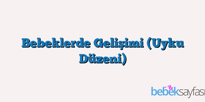 Bebeklerde Gelişimi (Uyku Düzeni)