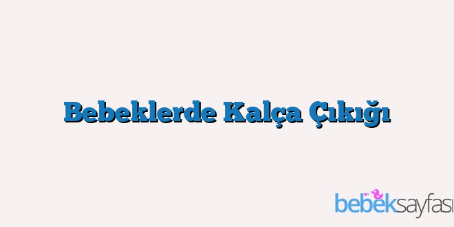 Bebeklerde Kalça Çıkığı