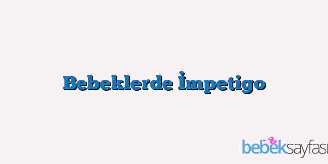 Bebeklerde İmpetigo