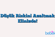 Düşük Riskini Azaltmak Elinizde!