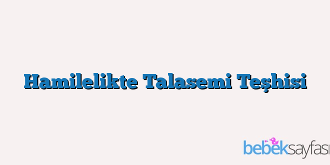 Hamilelikte Talasemi Teşhisi