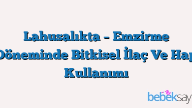 Lahusalıkta – Emzirme Döneminde Bitkisel İlaç Ve Hap Kullanımı
