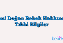 Yeni Doğan Bebek Hakkında Tıbbi Bilgiler