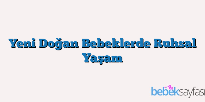 Yeni Doğan Bebeklerde Ruhsal Yaşam