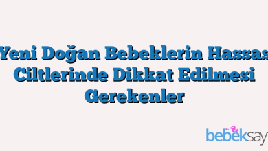 Yeni Doğan Bebeklerin Hassas Ciltlerinde Dikkat Edilmesi Gerekenler