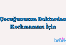 Çocuğunuzun Doktordan Korkmaması İçin