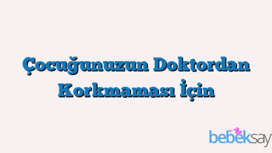 Çocuğunuzun Doktordan Korkmaması İçin