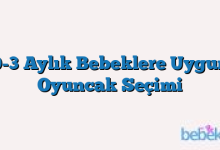 0-3 Aylık Bebeklere Uygun Oyuncak Seçimi