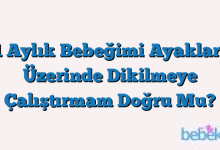 1 Aylık Bebeğimi Ayakları Üzerinde Dikilmeye Çalıştırmam Doğru Mu?