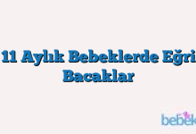 11 Aylık Bebeklerde Eğri Bacaklar