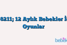 6 #8211; 12 Aylık Bebekler İçin Oyunlar