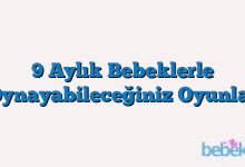 9 Aylık Bebeklerle Oynayabileceğiniz Oyunlar