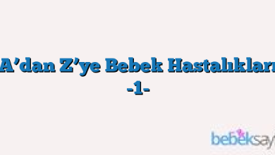 A’dan Z’ye Bebek Hastalıkları -1-