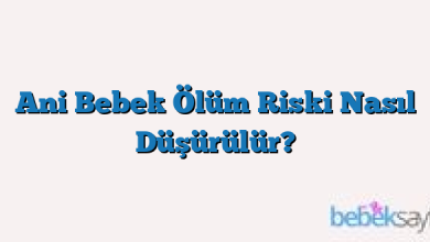 Ani Bebek Ölüm Riski Nasıl Düşürülür?