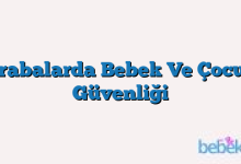 Arabalarda Bebek Ve Çocuk Güvenliği
