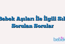 Bebek Aşıları İle İlgili Sık Sorulan Sorular