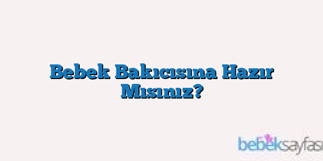 Bebek Bakıcısına Hazır Mısınız?