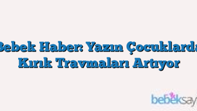 Bebek Haber: Yazın Çocuklarda Kırık Travmaları Artıyor
