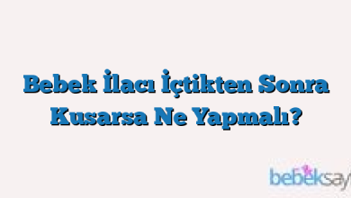 Bebek İlacı İçtikten Sonra Kusarsa Ne Yapmalı?