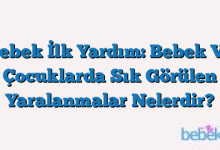 Bebek İlk Yardım: Bebek Ve Çocuklarda Sık Görülen Yaralanmalar Nelerdir?
