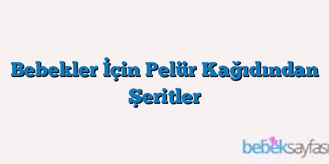 Bebekler İçin Pelür Kağıdından Şeritler