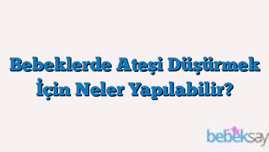 Bebeklerde Ateşi Düşürmek İçin Neler Yapılabilir?