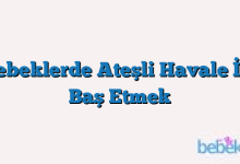 Bebeklerde Ateşli Havale İle Baş Etmek
