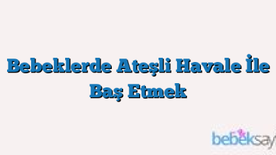 Bebeklerde Ateşli Havale İle Baş Etmek