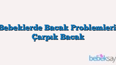 Bebeklerde Bacak Problemleri: Çarpık Bacak