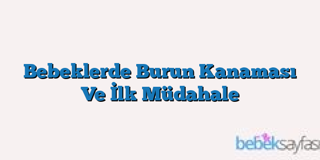 Bebeklerde Burun Kanaması Ve İlk Müdahale