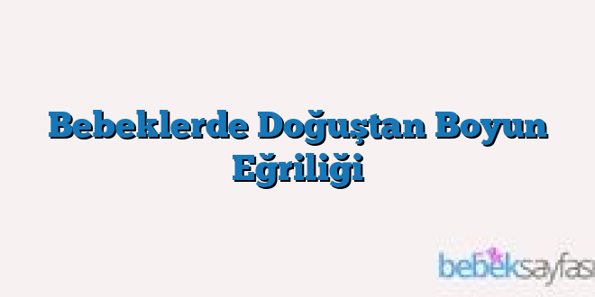 Bebeklerde Doğuştan Boyun Eğriliği