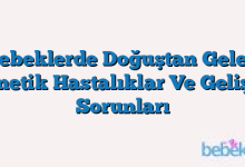 Bebeklerde Doğuştan Gelen Genetik Hastalıklar Ve Gelişim Sorunları