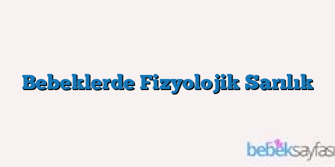 Bebeklerde Fizyolojik Sarılık