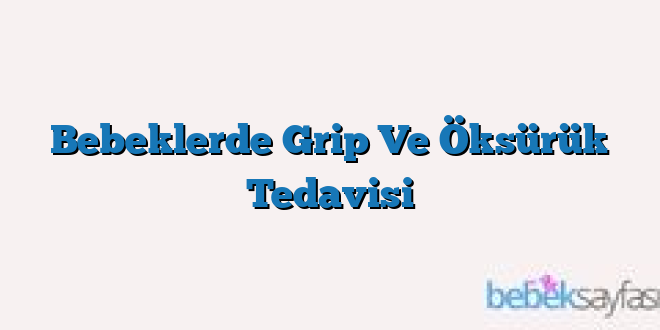 Bebeklerde Grip Ve Öksürük Tedavisi