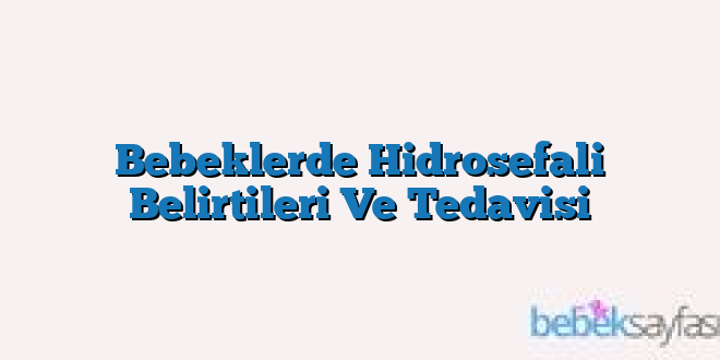 Bebeklerde Hidrosefali Belirtileri Ve Tedavisi
