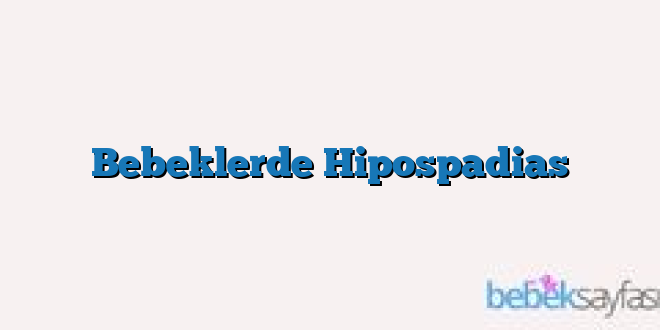 Bebeklerde Hipospadias