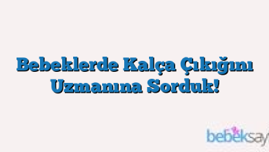 Bebeklerde Kalça Çıkığını Uzmanına Sorduk!