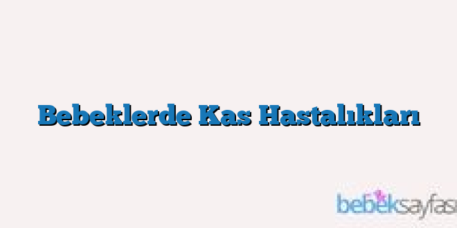 Bebeklerde Kas Hastalıkları