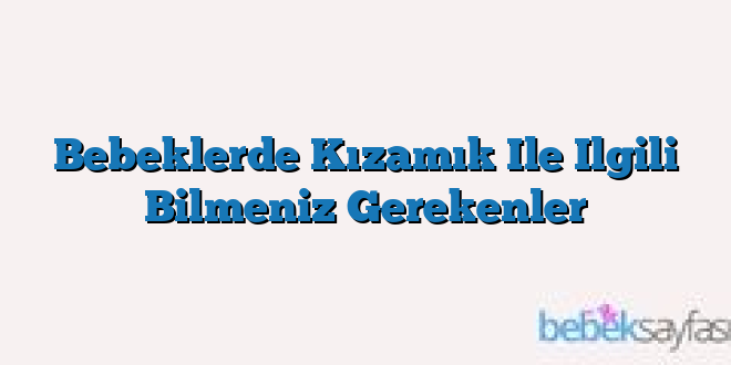 Bebeklerde Kızamık Ile Ilgili Bilmeniz Gerekenler