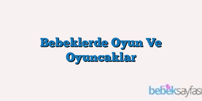 Bebeklerde Oyun Ve Oyuncaklar