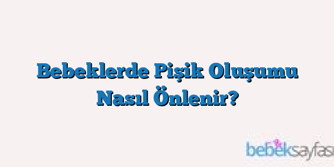 Bebeklerde Pişik Oluşumu Nasıl Önlenir?
