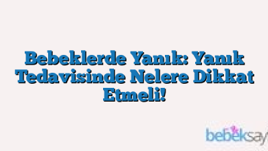 Bebeklerde Yanık: Yanık Tedavisinde Nelere Dikkat Etmeli!