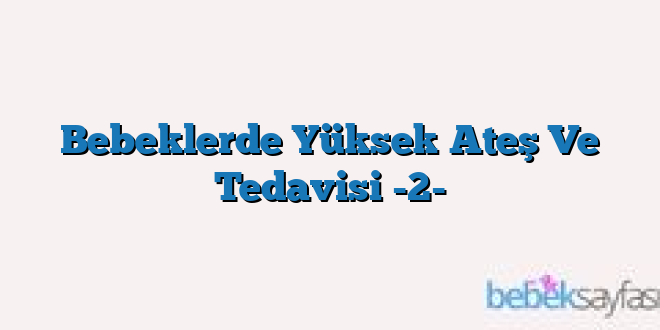 Bebeklerde Yüksek Ateş Ve Tedavisi -2-