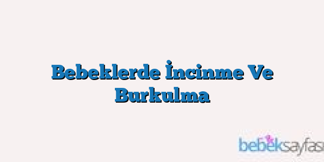 Bebeklerde İncinme Ve Burkulma