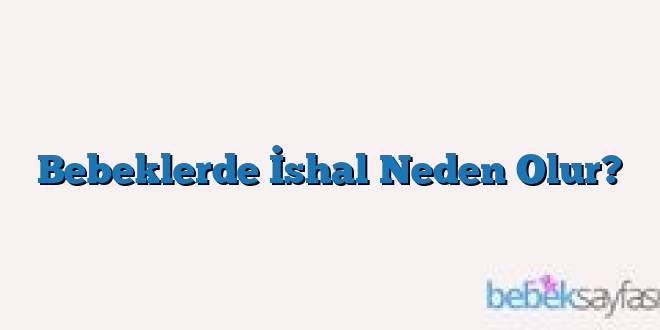 Bebeklerde İshal Neden Olur?
